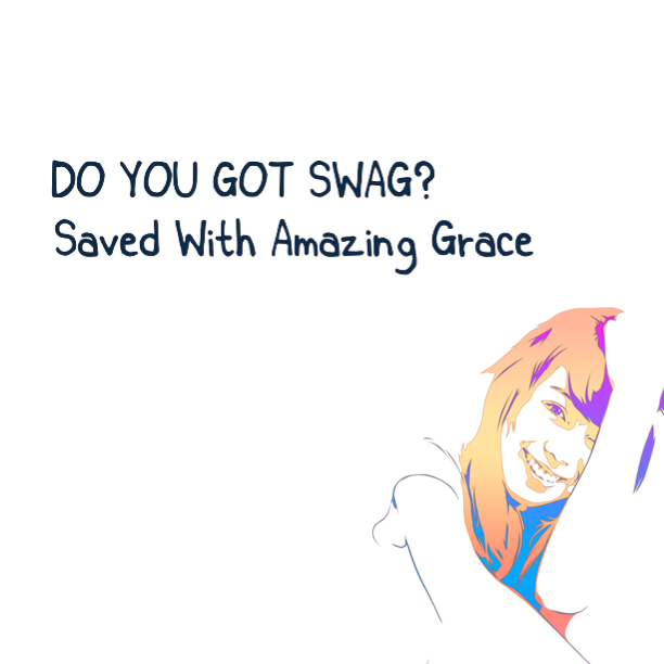 You have been Saved With Amazing Grace by the blood that Jesus shed on the cross for me and you. So, keep a smile on your face and keep moving forward!