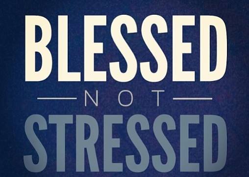 Don't allow Stress in your life if you truly understand how blessed you are. Let us know our worth in the LORD and not be deceived, Amen!!!