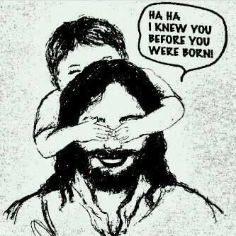 CHILD: Guess who I am? JESUS: I knew you before you were born... You are Stein KB Owusu - My very own special, blessed child, and highly favored by me. CHILD: Thank you Lord... I know you will always know my name and will never leave me nor forsake me. [Jeremiah 1:5]