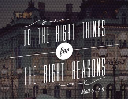 Because of the life he laid down his life for you, give back to Him for all the right reasons and not cheat Him for you would only be fooling yourself.