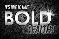 Be bold and walk in Faith